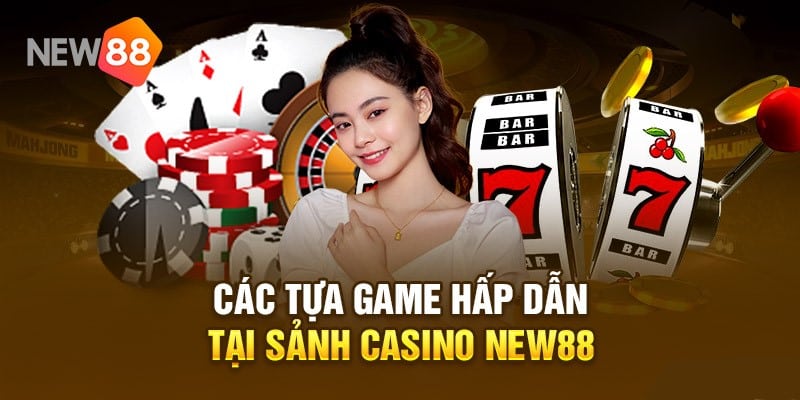 Tổng hợp một số tựa game hấp dẫn có mặt tại casino New88